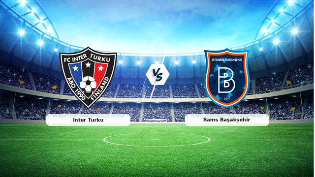 CANLI | Inter Turku – Rams Başakşehir Canlı Maç Anlatımı